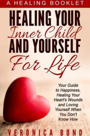 Cover of Healing Your Inner Child and Yourself For Life