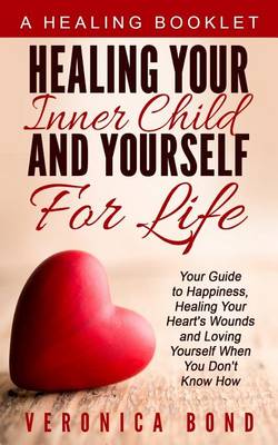 Cover of Healing Your Inner Child and Yourself For Life