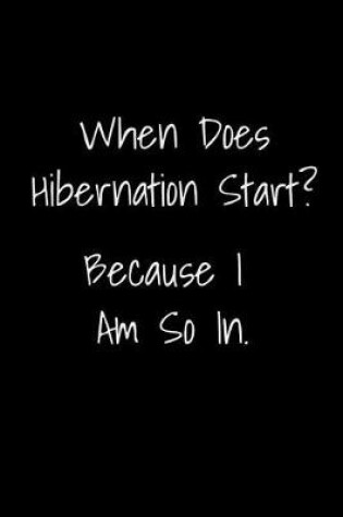 Cover of When Does Hibernation Start? Because I Am So In