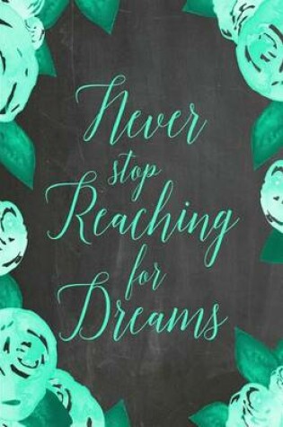 Cover of Chalkboard Journal - Never Stop Reaching For Dreams (Green)