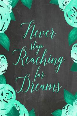 Book cover for Chalkboard Journal - Never Stop Reaching For Dreams (Green)