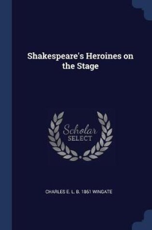 Cover of Shakespeare's Heroines on the Stage