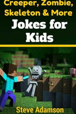 Cover of Creeper, Zombie, Skeleton and More Jokes for Kids