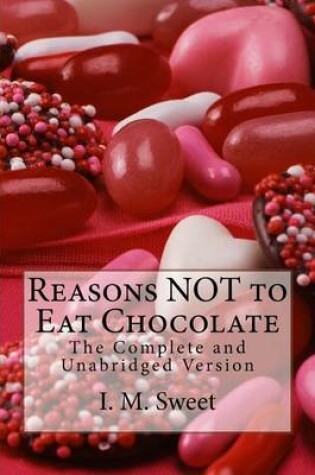 Cover of Reasons NOT to Eat Chocolate