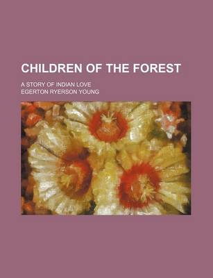 Book cover for Children of the Forest; A Story of Indian Love