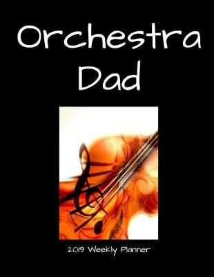 Book cover for Orchestra Dad 2019 Weekly Planner