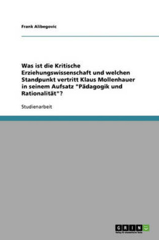 Cover of Was ist die Kritische Erziehungswissenschaft und welchen Standpunkt vertritt Klaus Mollenhauer in seinem Aufsatz Padagogik und Rationalitat?