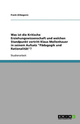 Book cover for Was ist die Kritische Erziehungswissenschaft und welchen Standpunkt vertritt Klaus Mollenhauer in seinem Aufsatz Padagogik und Rationalitat?