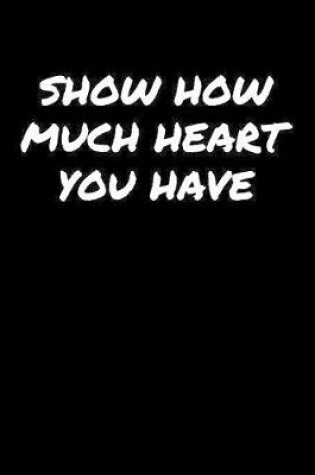 Cover of Show How Much Heart You Have