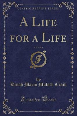 Book cover for A Life for a Life, Vol. 1 of 3 (Classic Reprint)