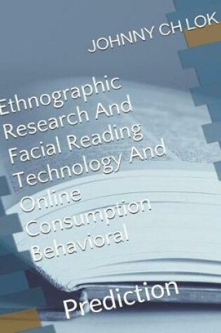 Cover of Ethnographic Research And Facial Reading Technology And Online Consumption Behavioral