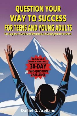 Book cover for Question Your Way to Success for Teens and Young Adults