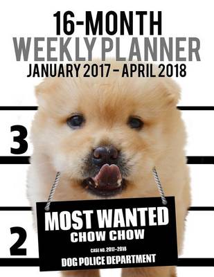 Cover of Most Wanted Chow Chow 2017-2018 Weekly Planner - 16 Month