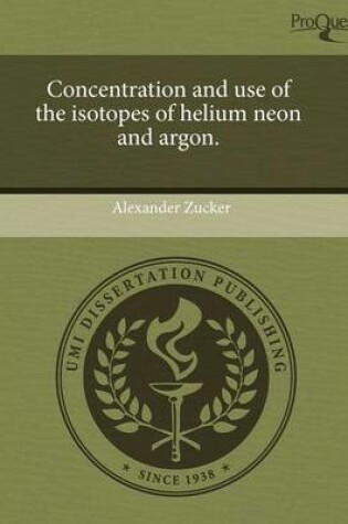 Cover of Concentration and Use of the Isotopes of Helium Neon and Argon.