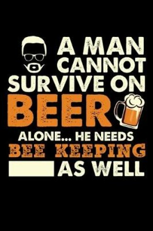 Cover of A Man Cannot Survive On Beer Alone He Needs Bee Keeping As Well