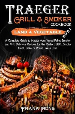 Cover of Traeger Grill and Smoker Cookbook 2021. Lamb and Vegetable Recipes