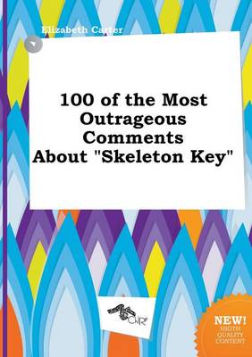 Book cover for 100 of the Most Outrageous Comments about Skeleton Key