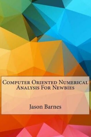 Cover of Computer Oriented Numerical Analysis For Newbies