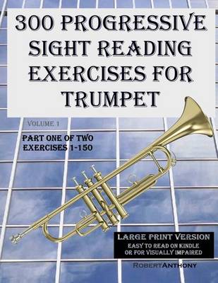 Book cover for 300 Progressive Sight Reading Exercises for Trumpet Large Print Version