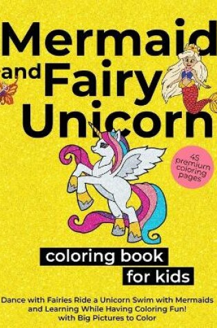 Cover of Mermaid and Fairy Unicorn Coloring Book for Kids