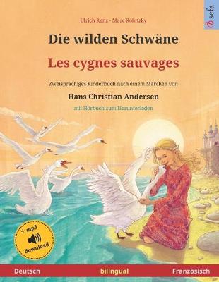 Book cover for Die wilden Schwane - Les cygnes sauvages (Deutsch - Franzoesisch). Nach einem Marchen von Hans Christian Andersen