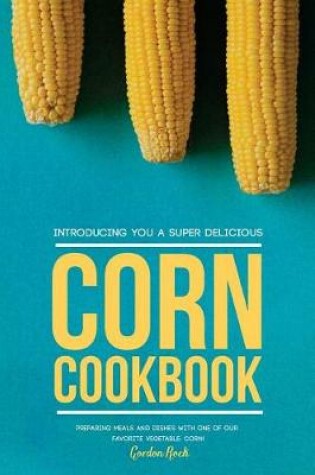 Cover of Introducing You a Super Delicious Corn Cookbook
