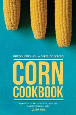 Book cover for Introducing You a Super Delicious Corn Cookbook