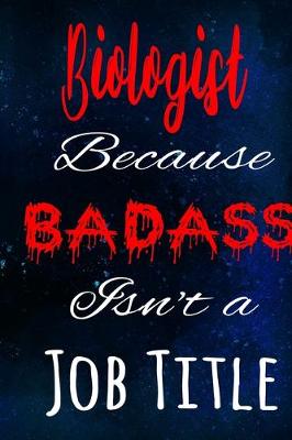 Book cover for Biologist Because Badass Isn't a Job Title