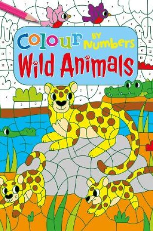 Cover of Colour by Numbers: Wild Animals