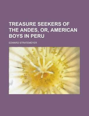 Book cover for Treasure Seekers of the Andes, Or, American Boys in Peru
