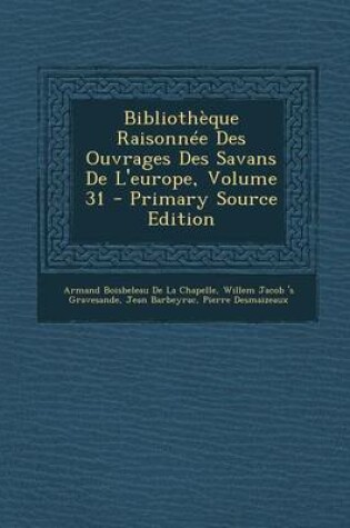 Cover of Bibliotheque Raisonnee Des Ouvrages Des Savans de L'Europe, Volume 31 - Primary Source Edition