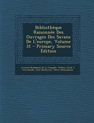 Book cover for Bibliotheque Raisonnee Des Ouvrages Des Savans de L'Europe, Volume 31 - Primary Source Edition