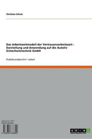 Cover of Das Arbeitszeitmodell Der Vertrauensarbeitszeit - Darstellung Und Anwendung Auf Die Autoliv Sicherheitstechnik Gmbh