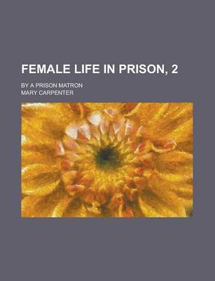 Book cover for Female Life in Prison, 2; By a Prison Matron