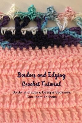 Book cover for Borders and Edging Crochet Tutorial