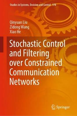 Book cover for Stochastic Control and Filtering over Constrained Communication Networks