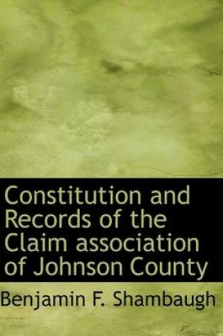 Cover of Constitution and Records of the Claim Association of Johnson County