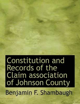 Book cover for Constitution and Records of the Claim Association of Johnson County