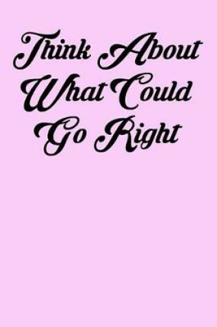 Cover of Think about What Could Go Right