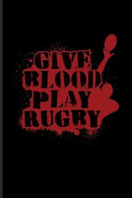 Book cover for Give Blood Play Rugby