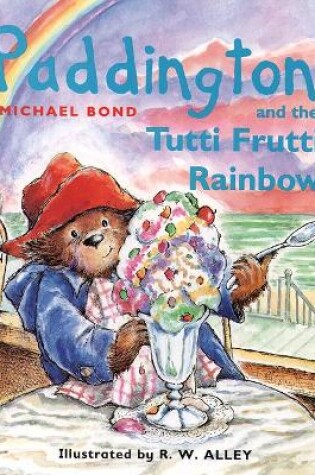 Cover of Paddington and the Tutti Frutti Rainbow