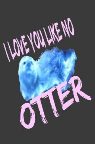 Cover of I love you like no otter