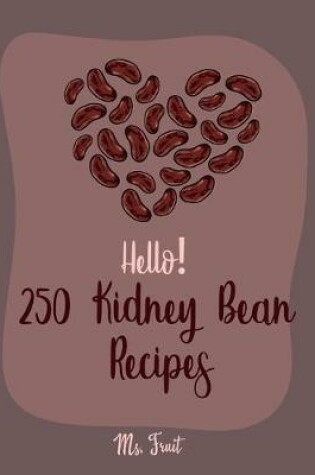 Cover of Hello! 250 Kidney Bean Recipes