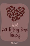 Book cover for Hello! 250 Kidney Bean Recipes