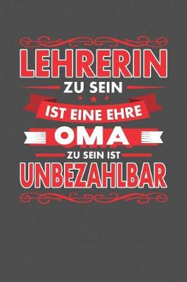 Book cover for Lehrerin Zu Sein Ist Eine Ehre - Oma Zu Sein Ist Unbezahlbar