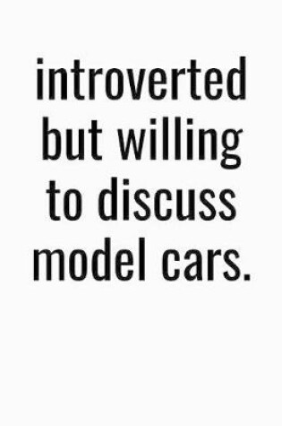 Cover of Introverted But Willing To Discuss Model Cars