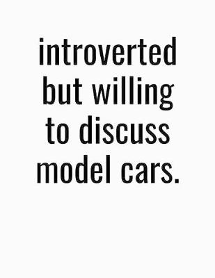 Book cover for Introverted But Willing To Discuss Model Cars