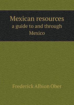 Book cover for Mexican resources a guide to and through Mexico