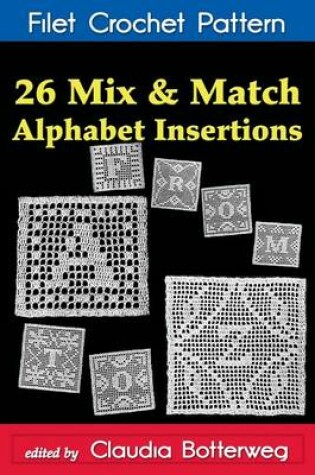 Cover of 26 Mix & Match Alphabet Insertions Filet Crochet Pattern