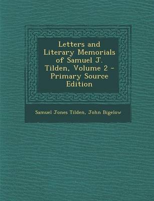 Book cover for Letters and Literary Memorials of Samuel J. Tilden, Volume 2 - Primary Source Edition